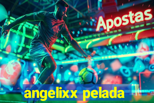 angelixx pelada